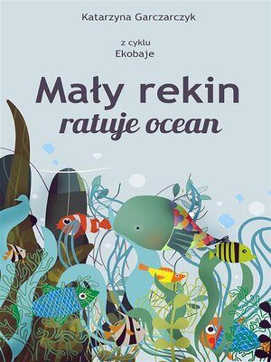cover image of Mały rekin ratuje ocean. Z cyklu Ekobaje